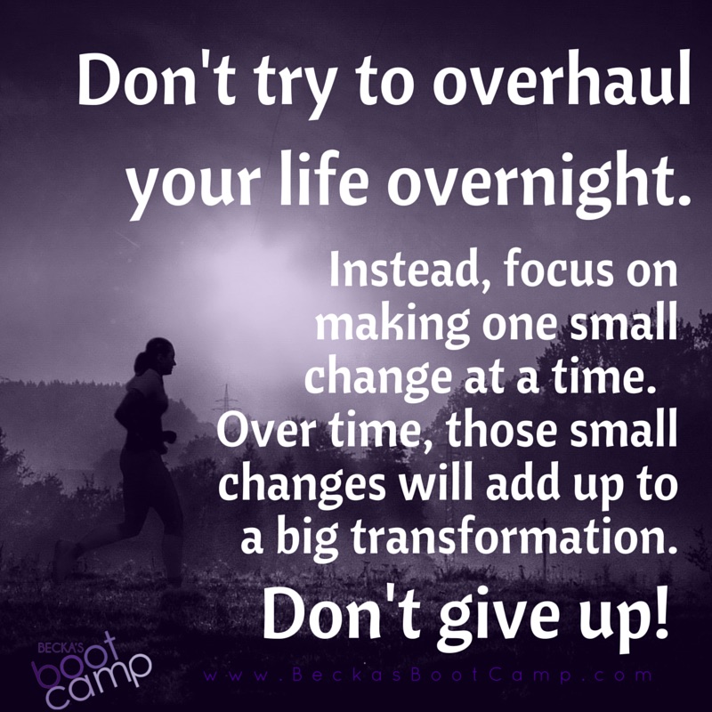 Don't try to overhaul your life overnight. Instead, focus on making one small change at a time. Over time, those small changes will add up to a big transformation. Don't give up!